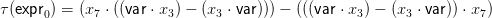 τ(expr0) = (x7 ⋅ ((var ⋅ x3) − (x3 ⋅ var))) − (((var ⋅ x3 ) − (x3 ⋅ var)) ⋅ x7)
