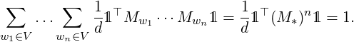 ∑   ... ∑   11 ⊤M   ⋅⋅⋅M    1 = 11⊤ (M )n1 = 1.
w ∈V   w ∈V d     w1     wn     d      *
 1      n
