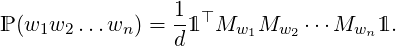                  1
ℙ (w1w2 ...wn) = -1 ⊤Mw1Mw2  ⋅⋅⋅Mwn 1.
                 d
